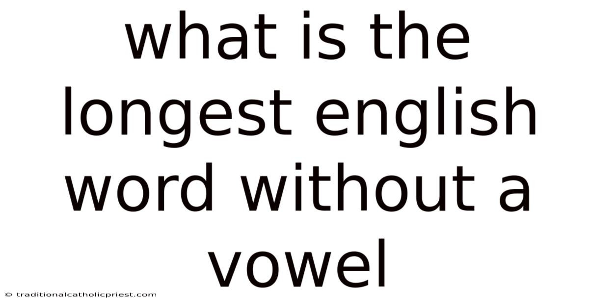 What Is The Longest English Word Without A Vowel