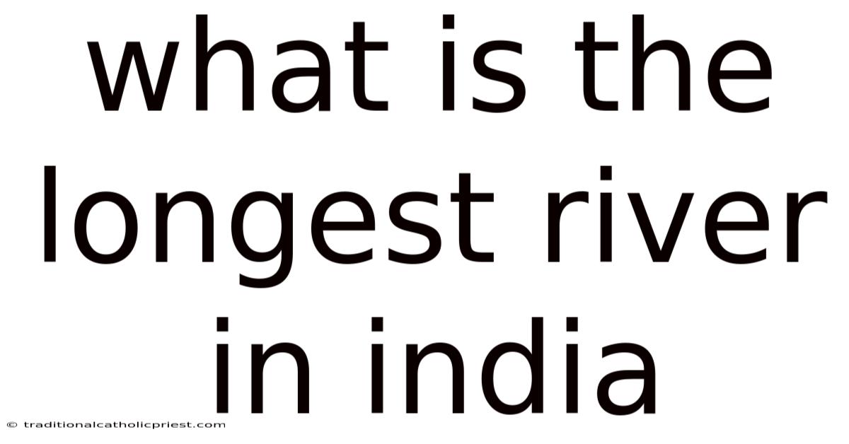 What Is The Longest River In India