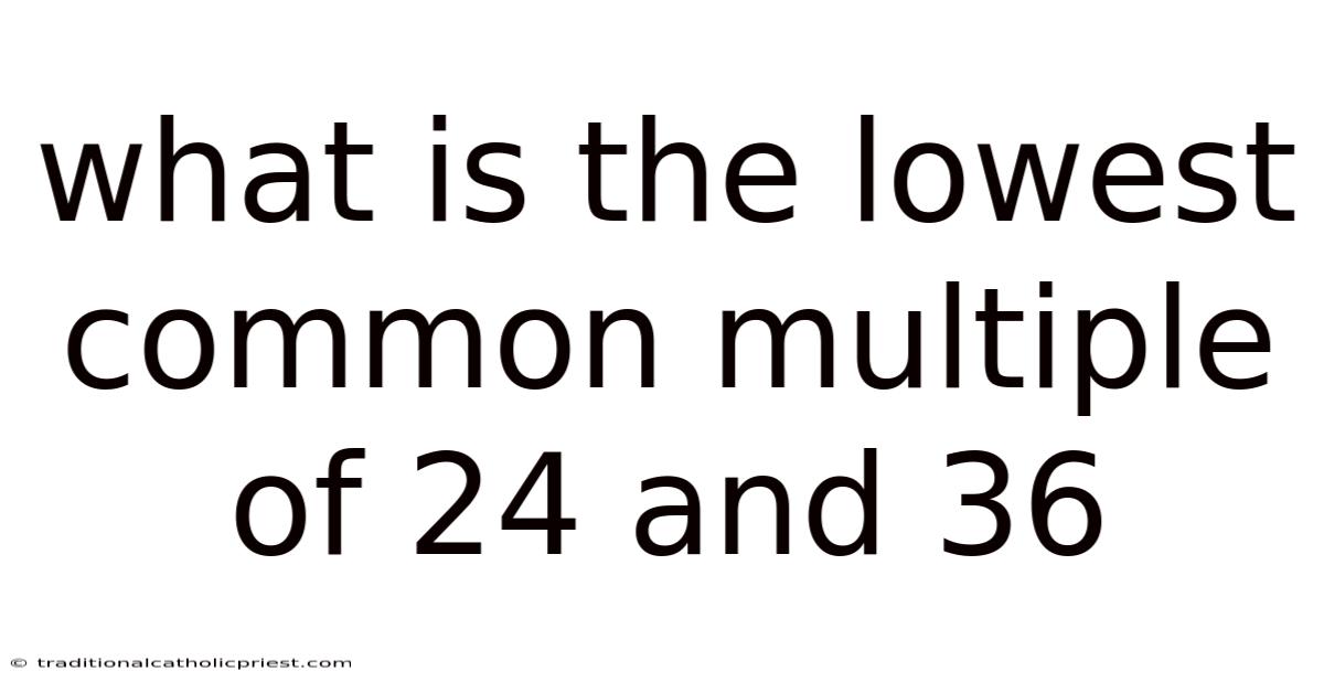 What Is The Lowest Common Multiple Of 24 And 36