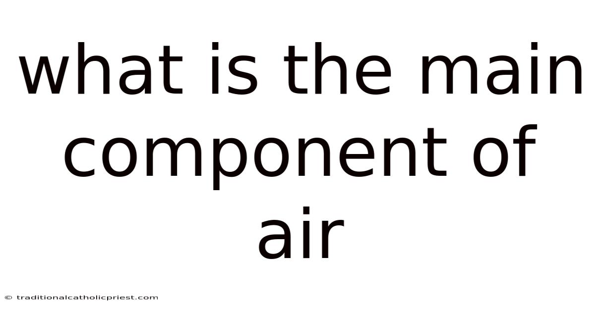 What Is The Main Component Of Air