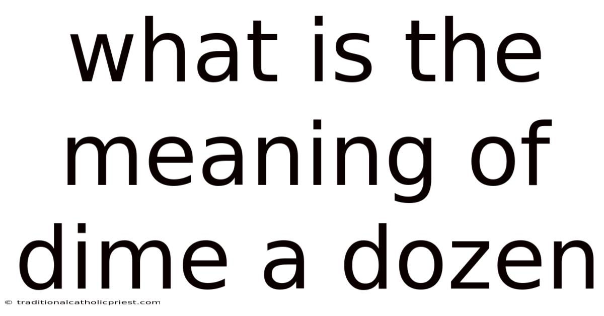 What Is The Meaning Of Dime A Dozen