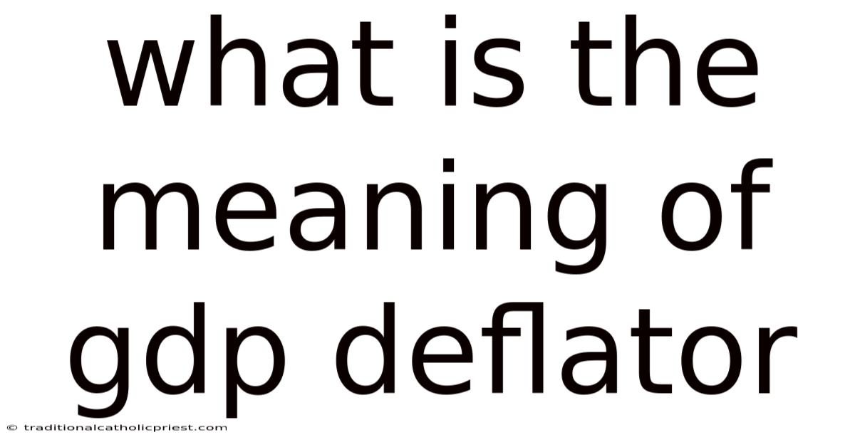 What Is The Meaning Of Gdp Deflator