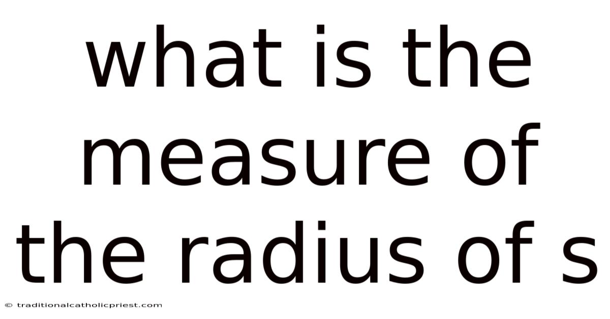What Is The Measure Of The Radius Of S