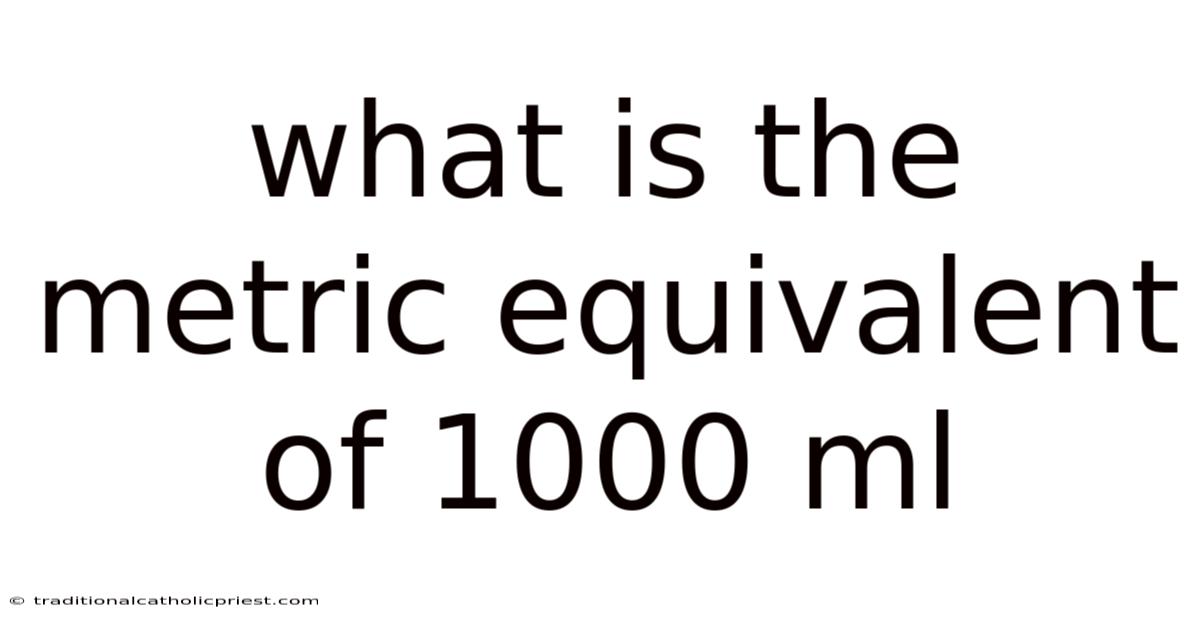 What Is The Metric Equivalent Of 1000 Ml