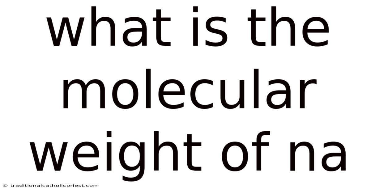 What Is The Molecular Weight Of Na