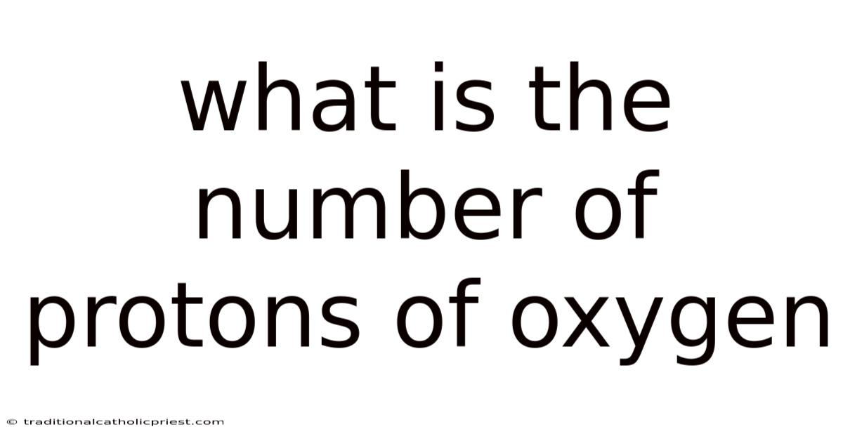What Is The Number Of Protons Of Oxygen