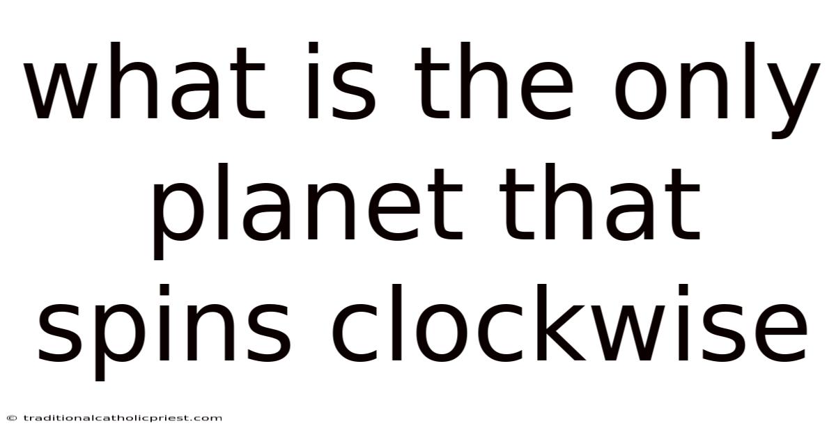 What Is The Only Planet That Spins Clockwise