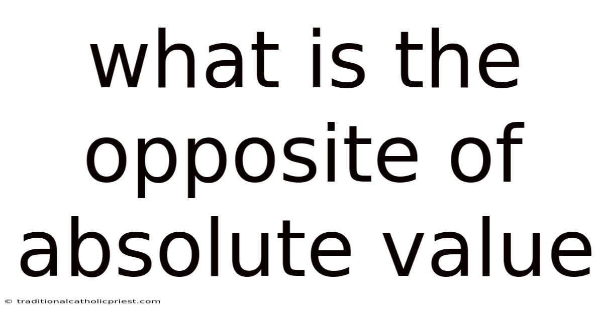 What Is The Opposite Of Absolute Value