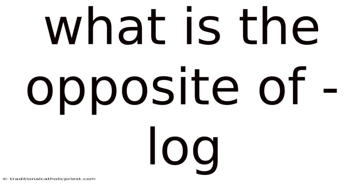 What Is The Opposite Of -log