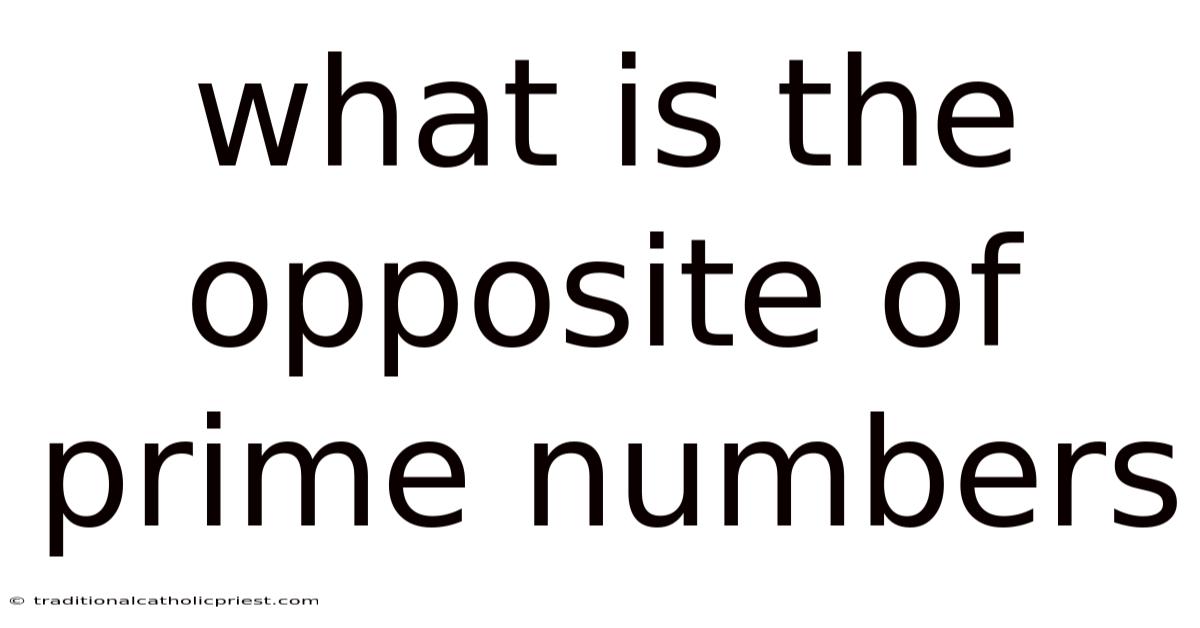What Is The Opposite Of Prime Numbers