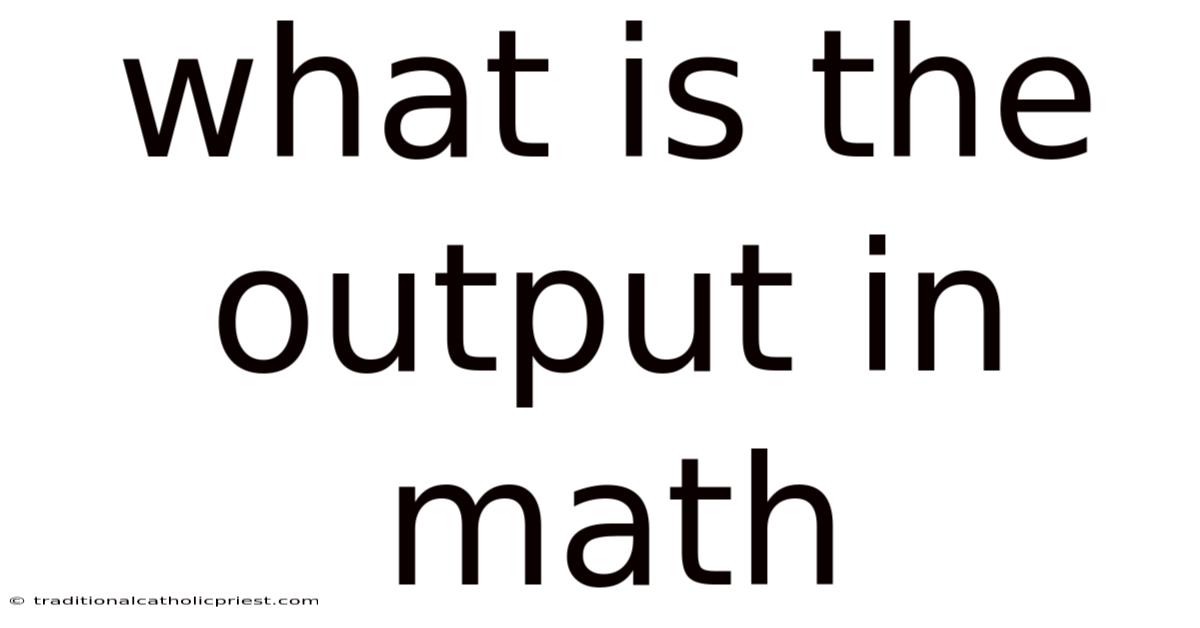 What Is The Output In Math