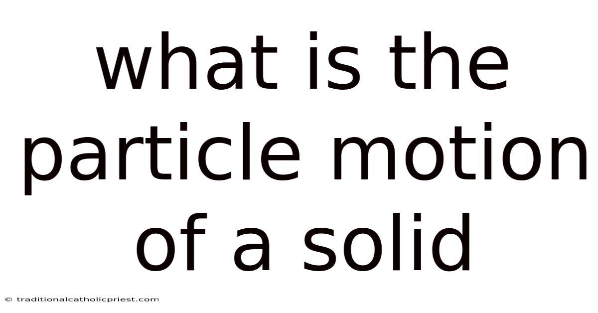 What Is The Particle Motion Of A Solid