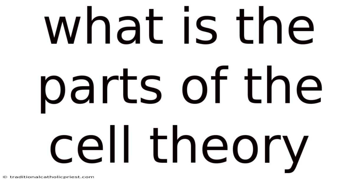 What Is The Parts Of The Cell Theory