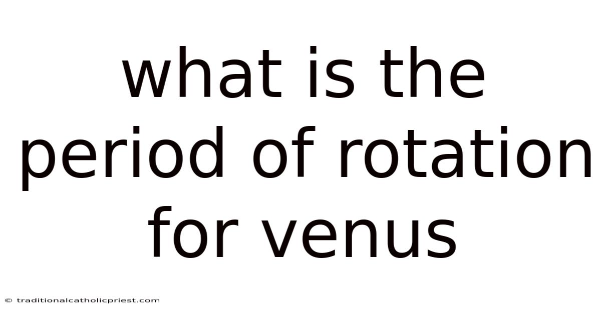 What Is The Period Of Rotation For Venus