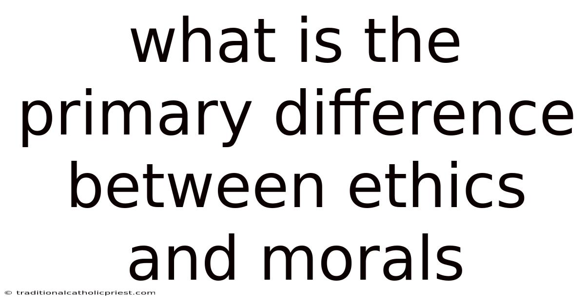 What Is The Primary Difference Between Ethics And Morals