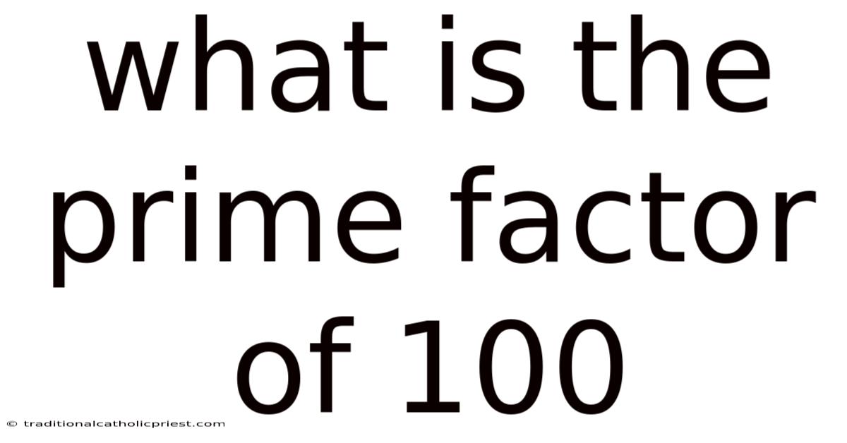 What Is The Prime Factor Of 100