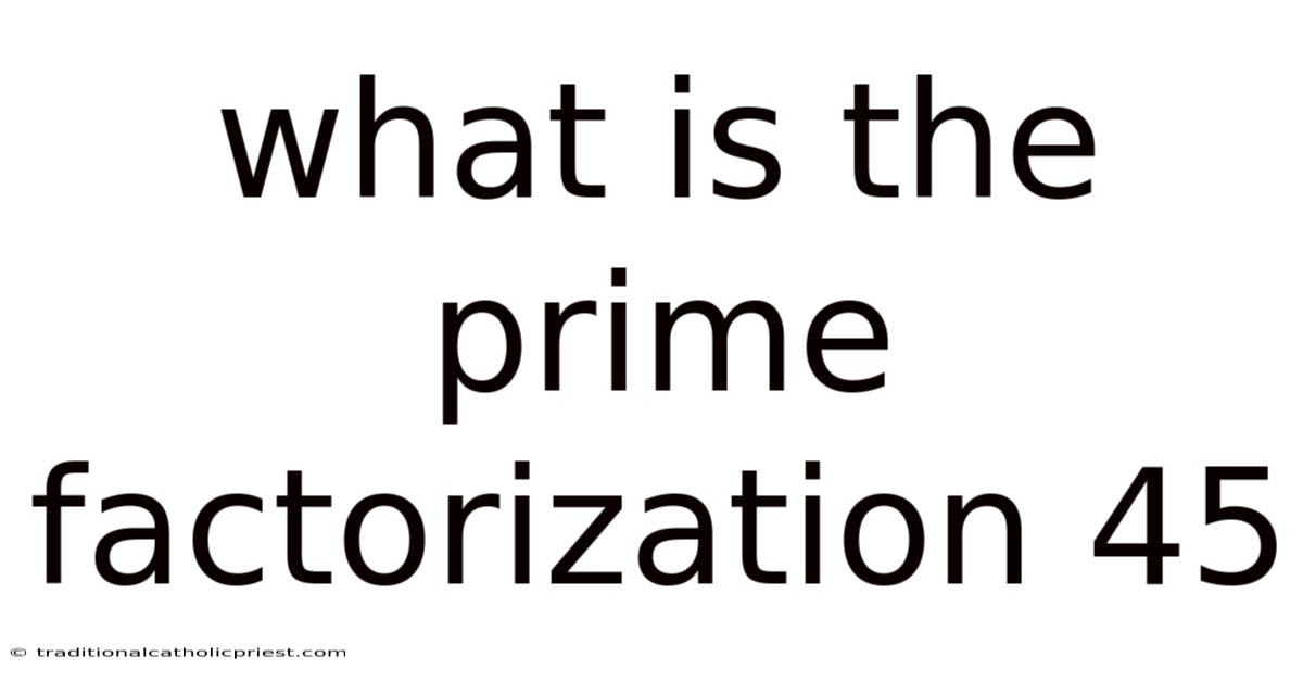 What Is The Prime Factorization 45