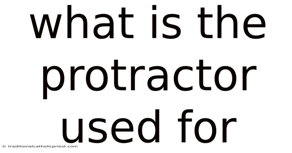 What Is The Protractor Used For