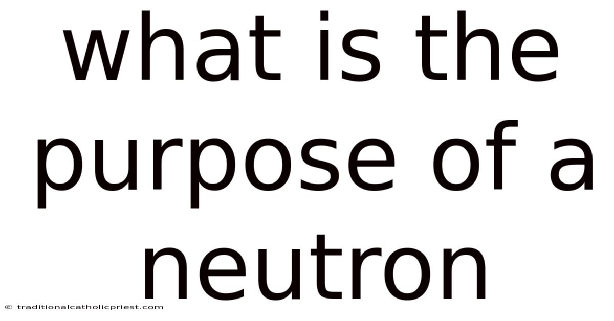 What Is The Purpose Of A Neutron