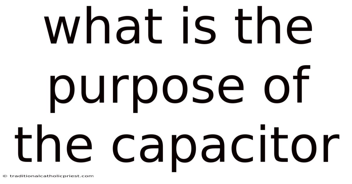 What Is The Purpose Of The Capacitor