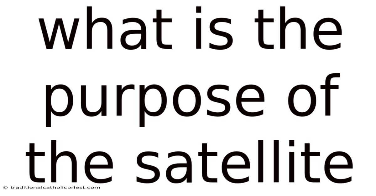 What Is The Purpose Of The Satellite