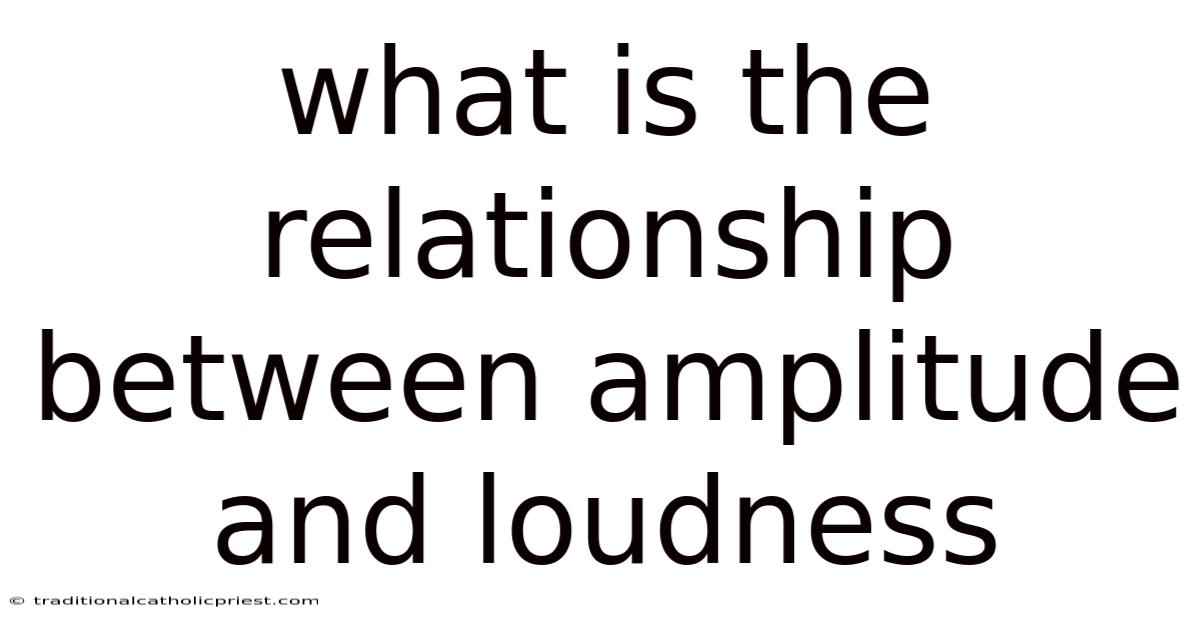 What Is The Relationship Between Amplitude And Loudness