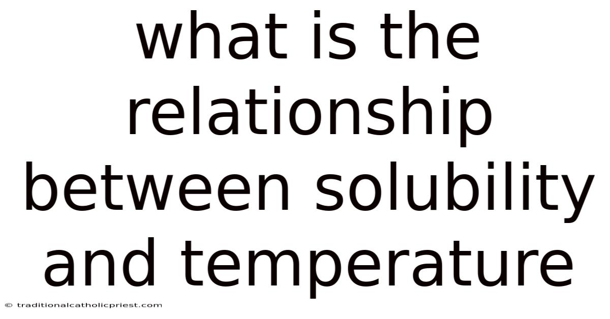 What Is The Relationship Between Solubility And Temperature