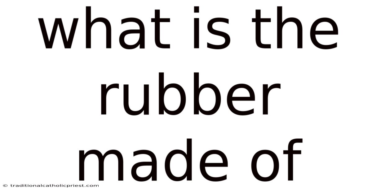What Is The Rubber Made Of