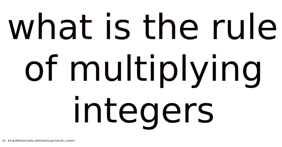 What Is The Rule Of Multiplying Integers