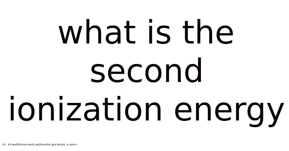 What Is The Second Ionization Energy