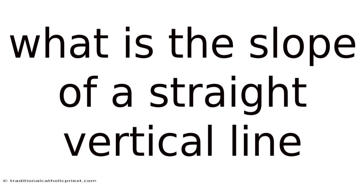 What Is The Slope Of A Straight Vertical Line