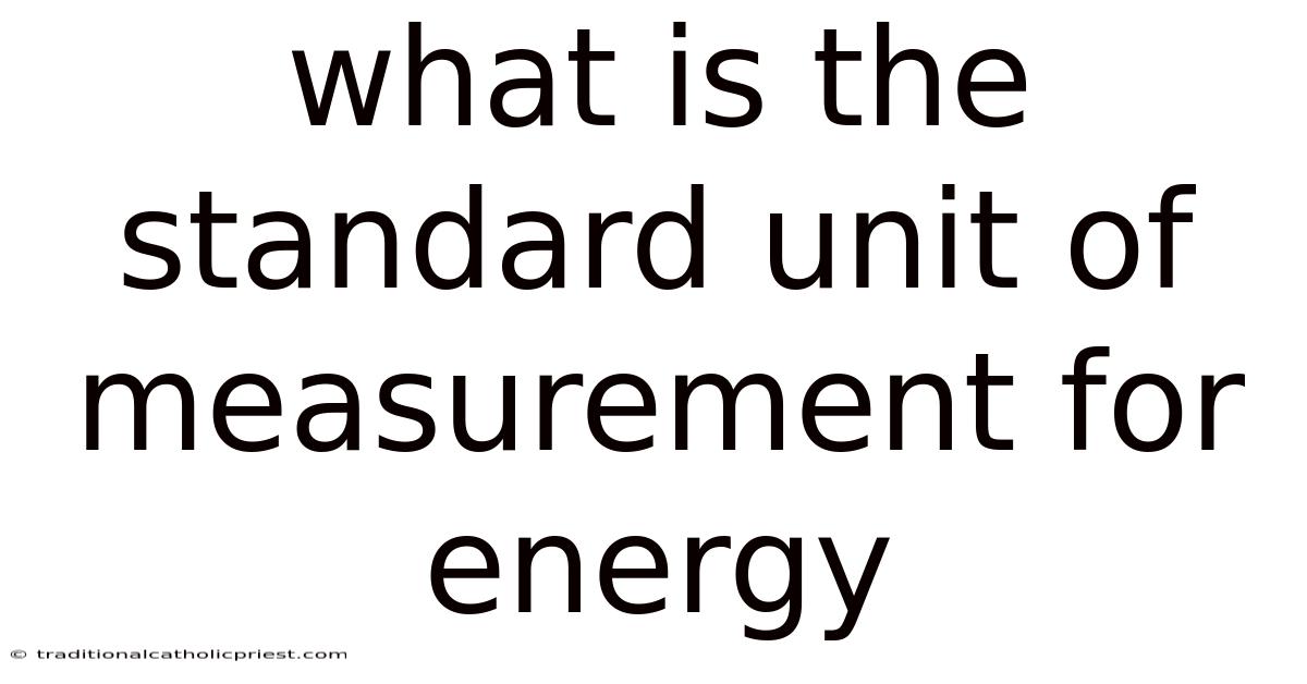 What Is The Standard Unit Of Measurement For Energy