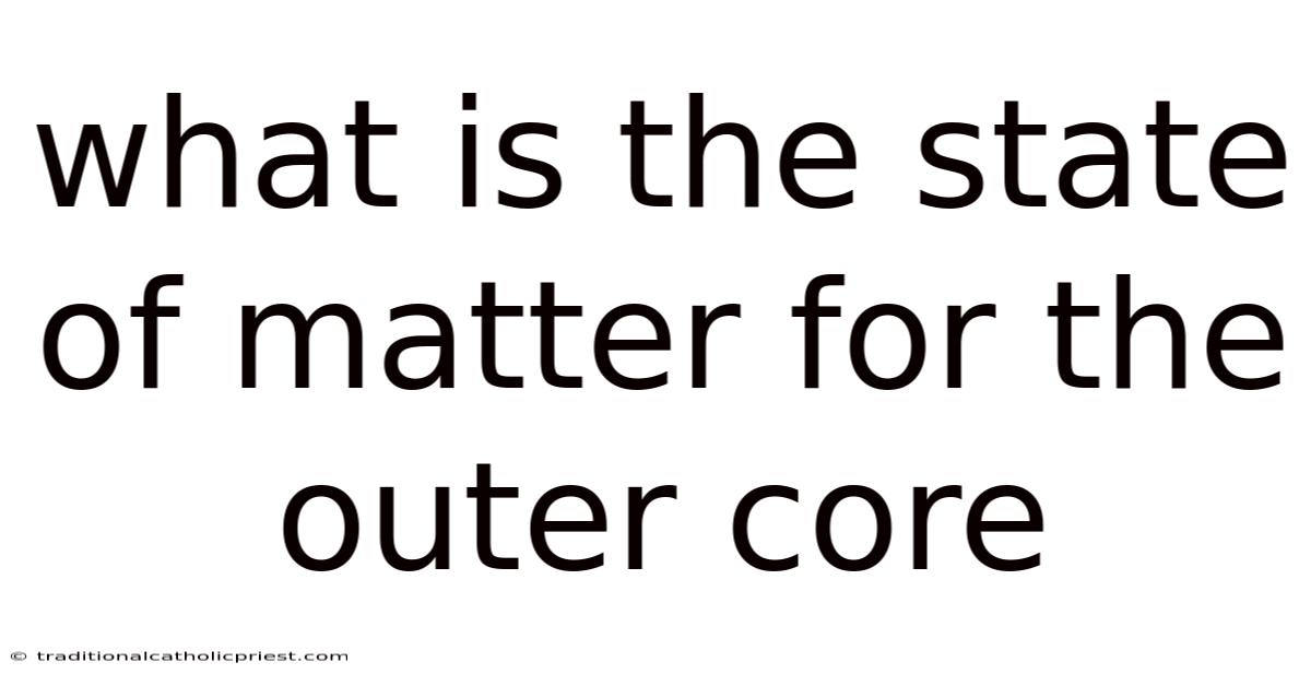What Is The State Of Matter For The Outer Core