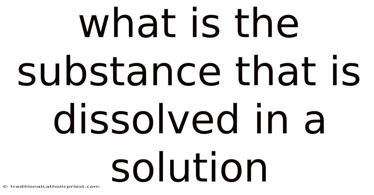 What Is The Substance That Is Dissolved In A Solution