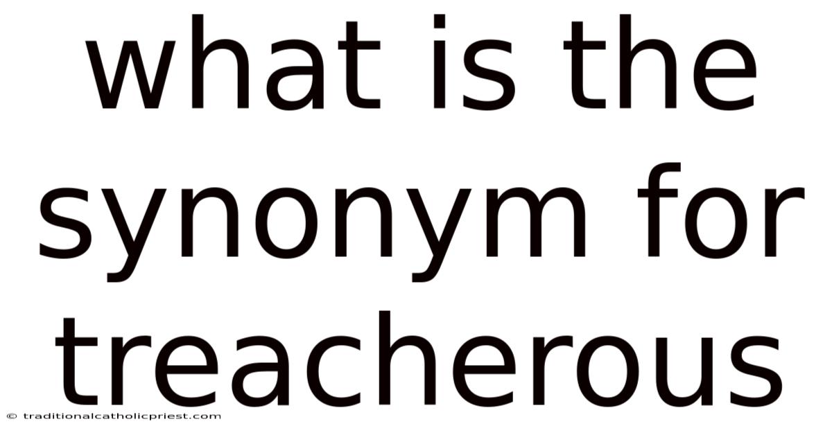 What Is The Synonym For Treacherous