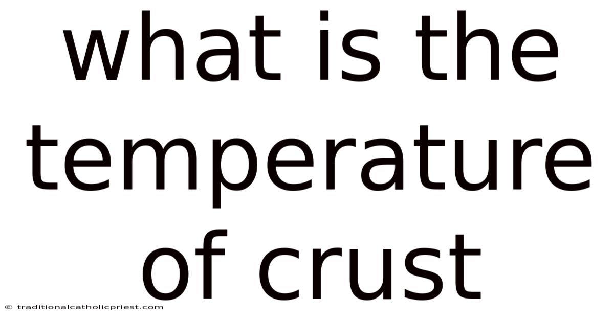 What Is The Temperature Of Crust