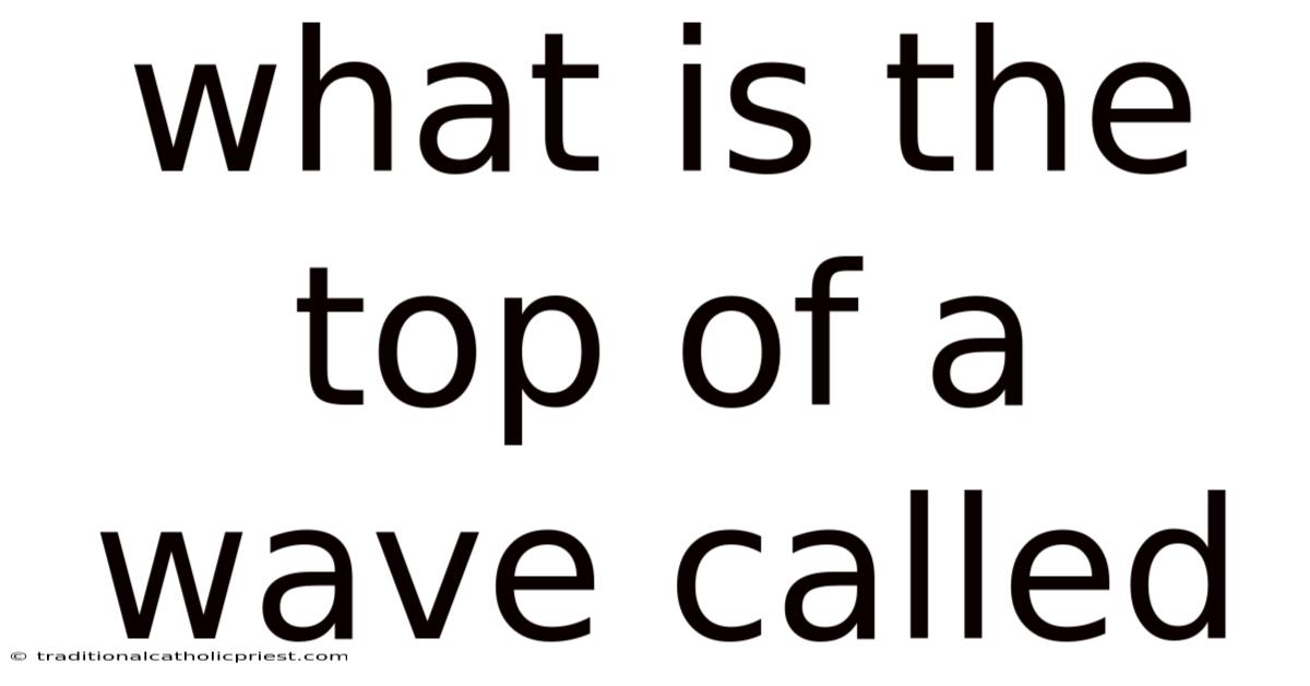 What Is The Top Of A Wave Called