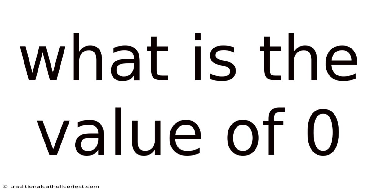 What Is The Value Of 0