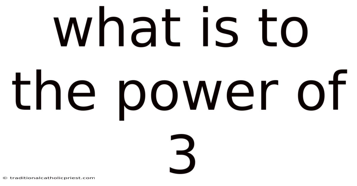 What Is To The Power Of 3
