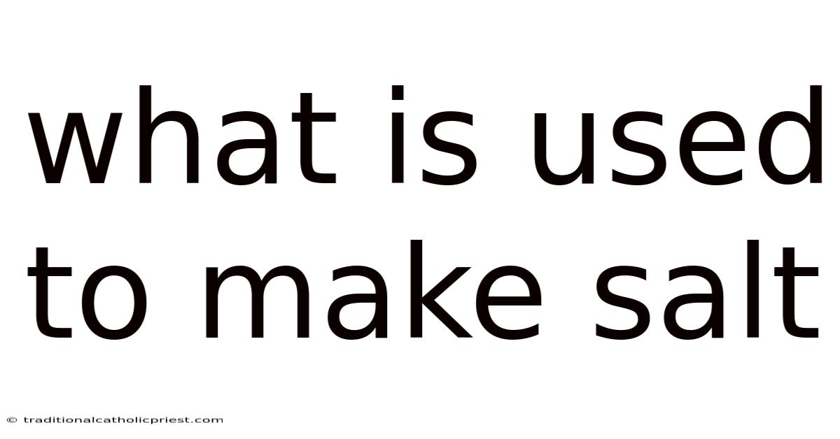 What Is Used To Make Salt