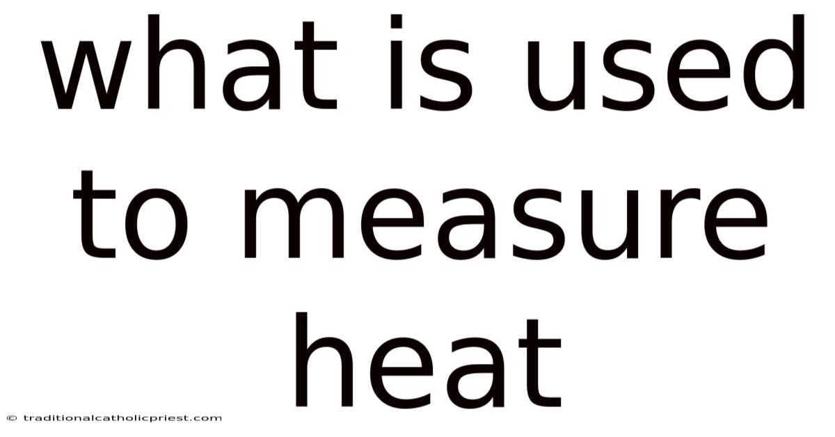 What Is Used To Measure Heat