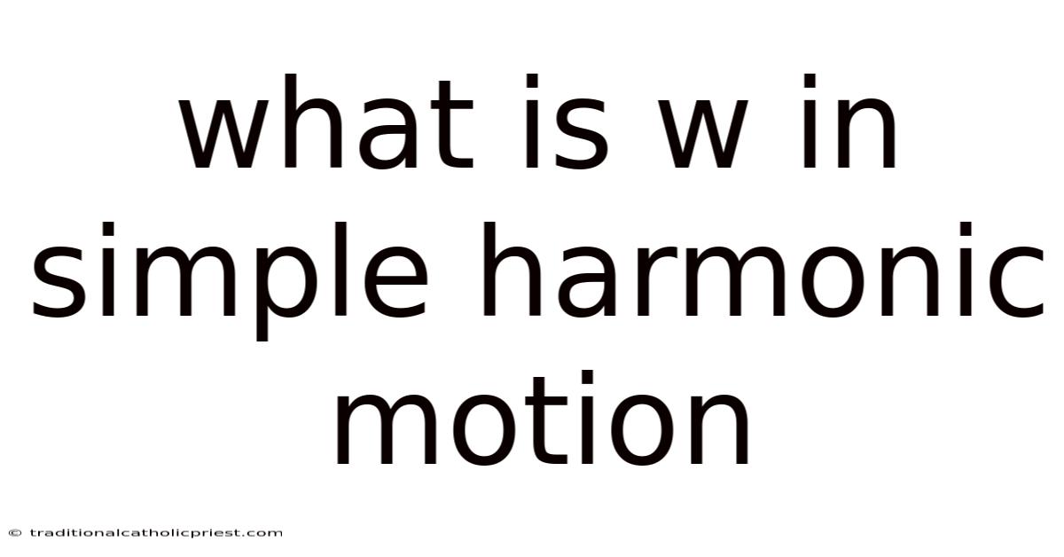 What Is W In Simple Harmonic Motion