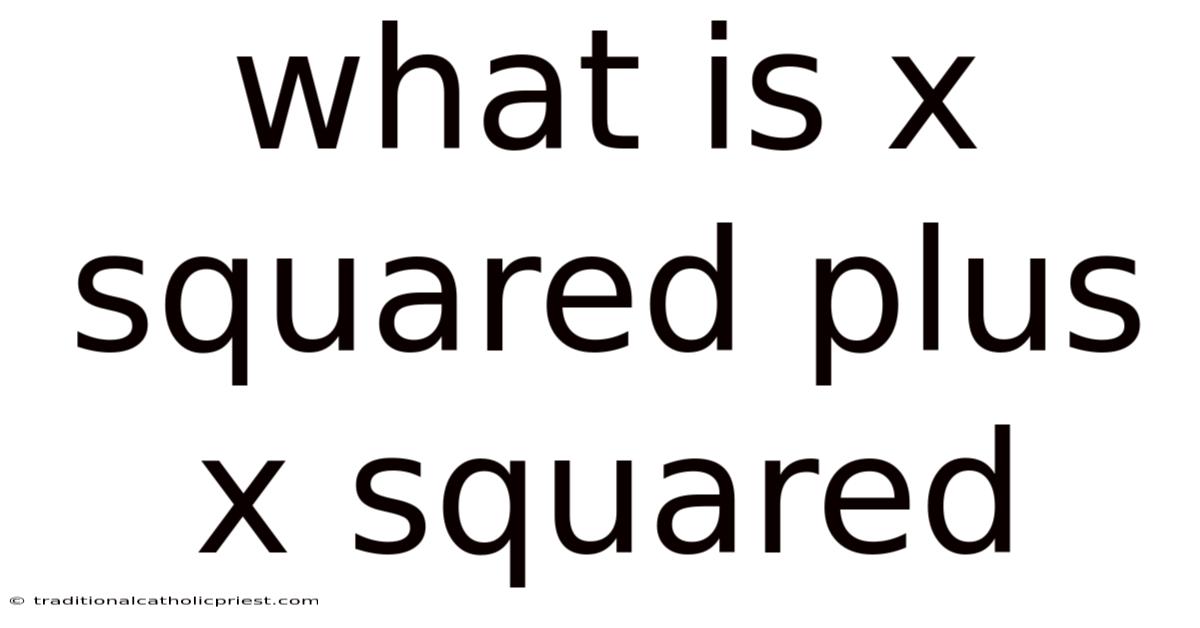 What Is X Squared Plus X Squared
