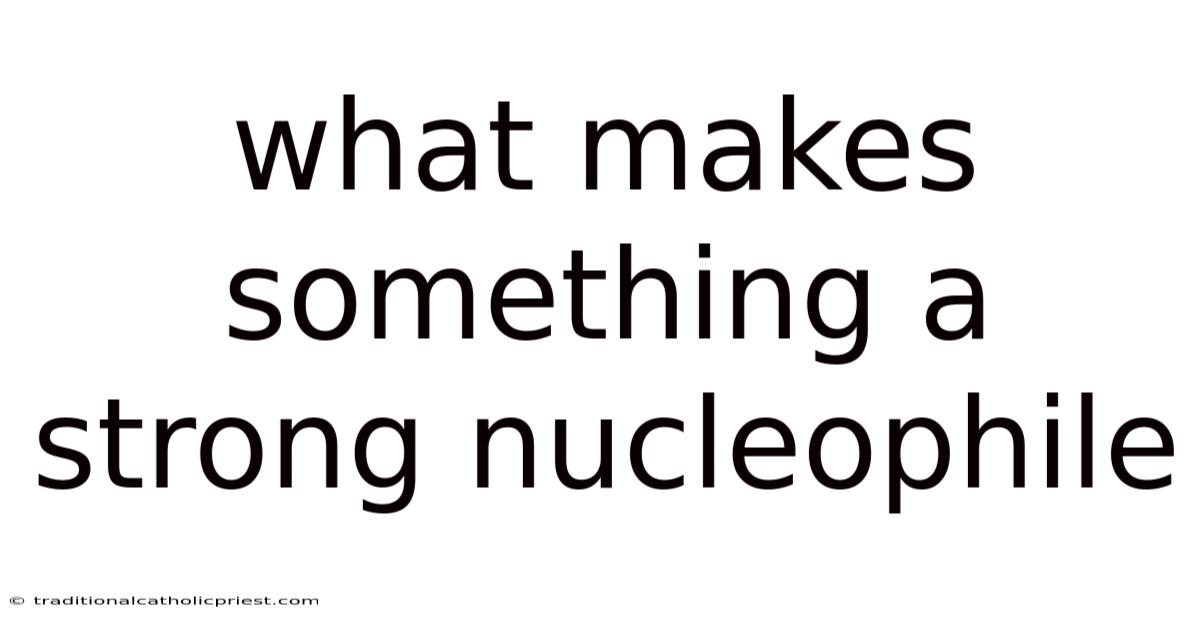 What Makes Something A Strong Nucleophile