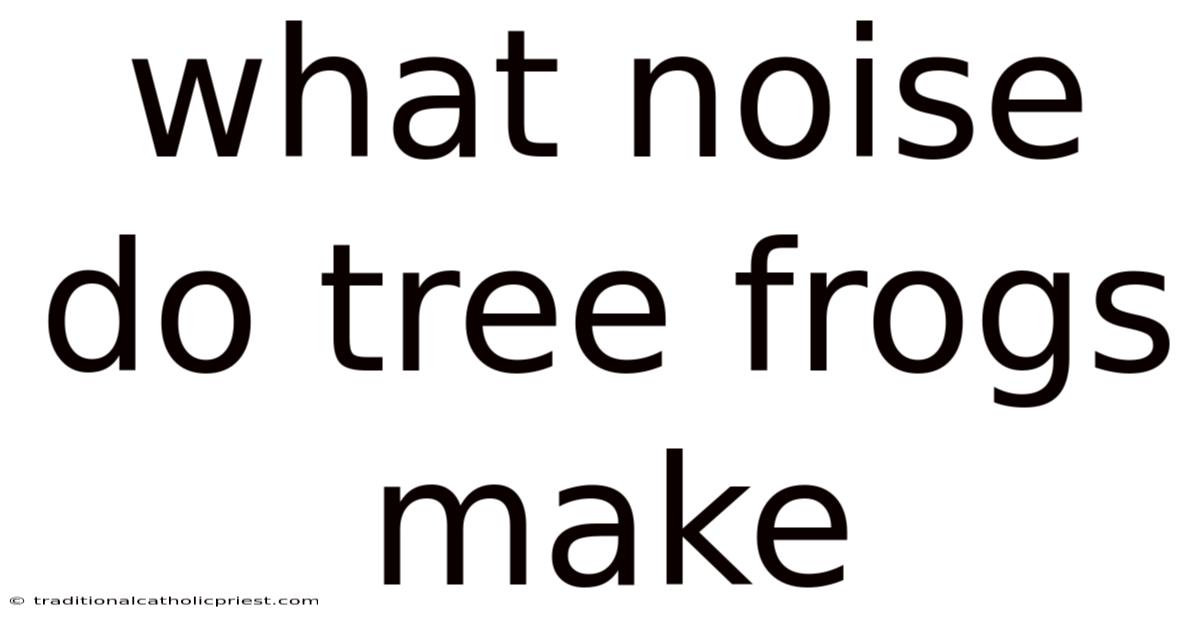 What Noise Do Tree Frogs Make