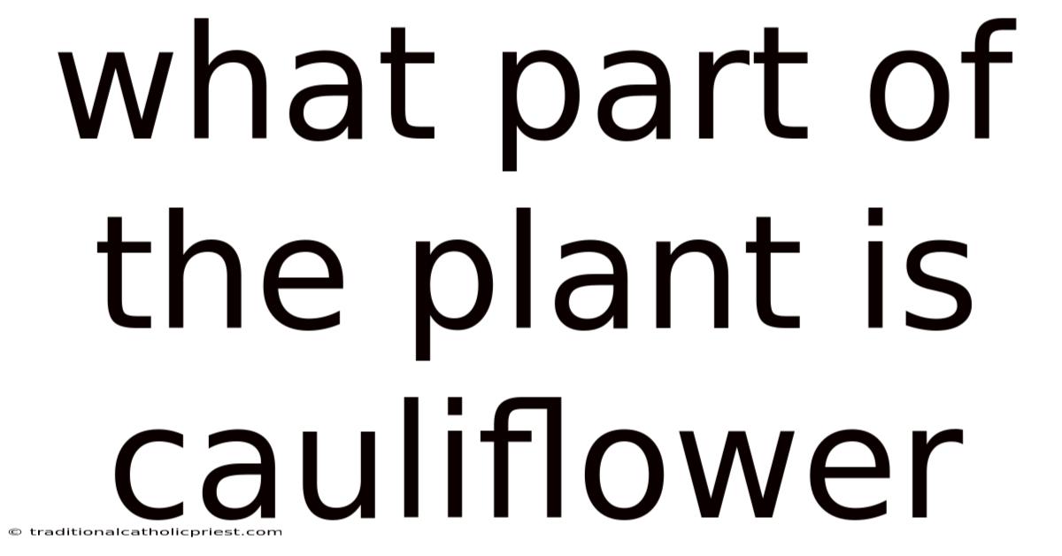 What Part Of The Plant Is Cauliflower