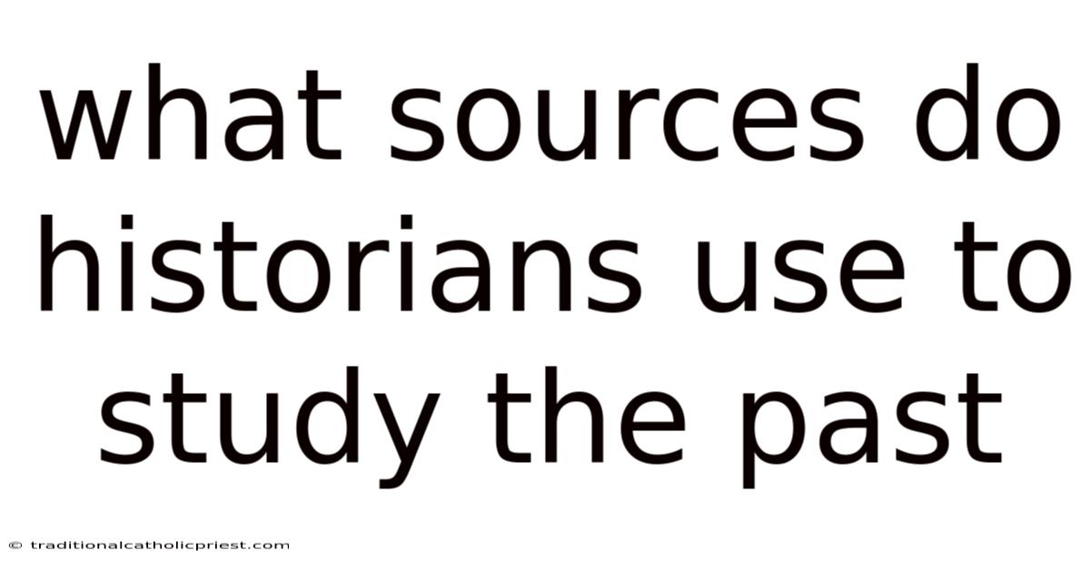 What Sources Do Historians Use To Study The Past