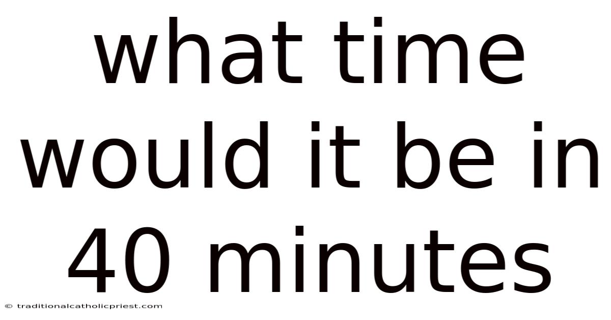 What Time Would It Be In 40 Minutes