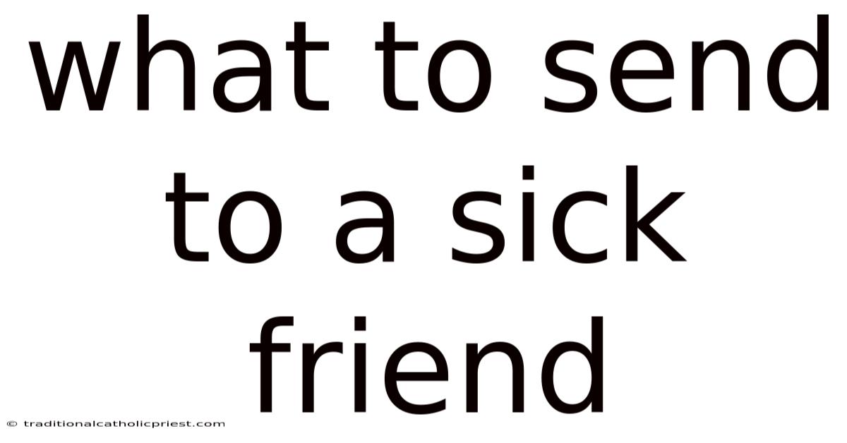 What To Send To A Sick Friend