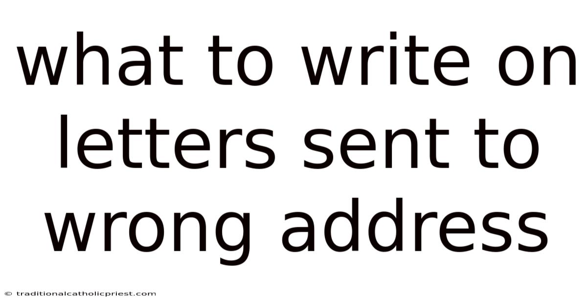 What To Write On Letters Sent To Wrong Address
